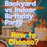 Backyard vs Indoor Birthday Party: How to Choose (Without Regretting It Two Days Before the Party)