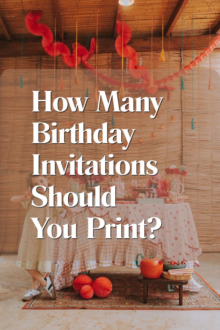 How Many Birthday Invitations Should You Print?