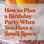 How to Plan a Birthday Party When You Have a Small Space