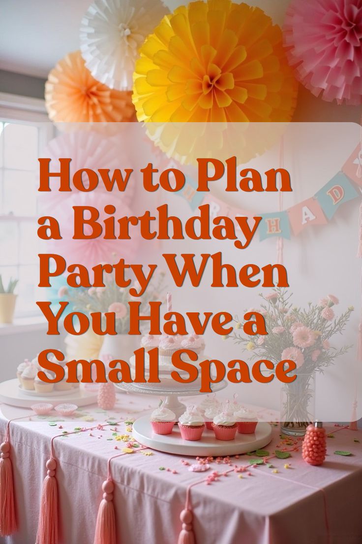 How to Plan a Birthday Party When You Have a Small Space 1
