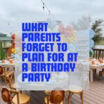 What Parents Forget to Plan for at a Birthday Party