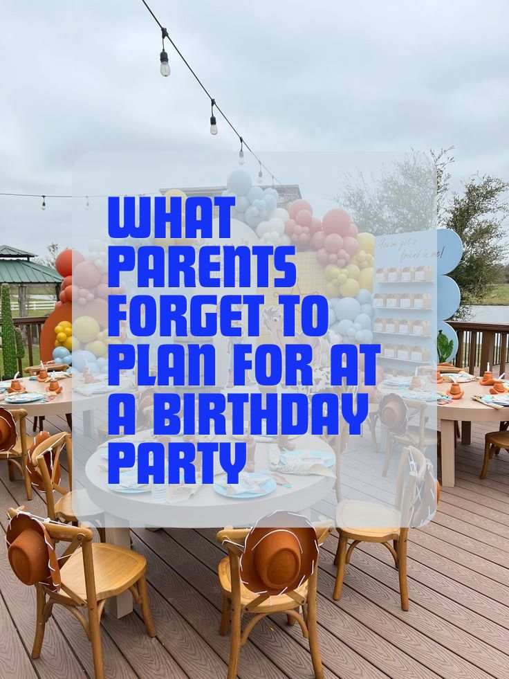 What Parents Forget to Plan for at a Birthday Party
