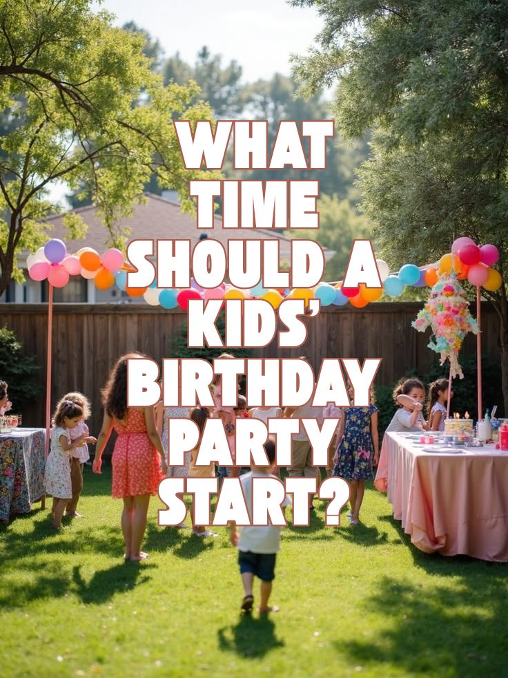 What Time Should a Kids Birthday Party Start 1