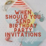 When Should You Send Birthday Party Invitations?